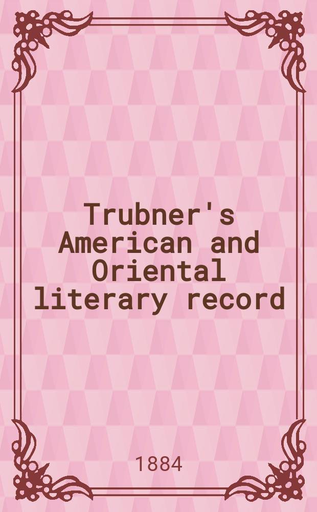Trubner's American and Oriental literary record : A monthly register of the most important works published in North and south America, in India, China, and the British colonies: with occasional notes on German, Dutch, Danish, French, Italian, Spanish, Portuguese, and Russian books. Vol.5, №8(202)