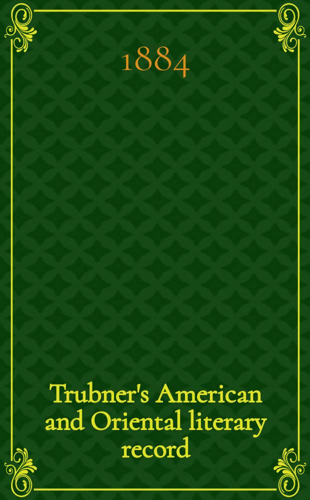 Trubner's American and Oriental literary record : A monthly register of the most important works published in North and south America, in India, China, and the British colonies: with occasional notes on German, Dutch, Danish, French, Italian, Spanish, Portuguese, and Russian books. Vol.5, №9(203)