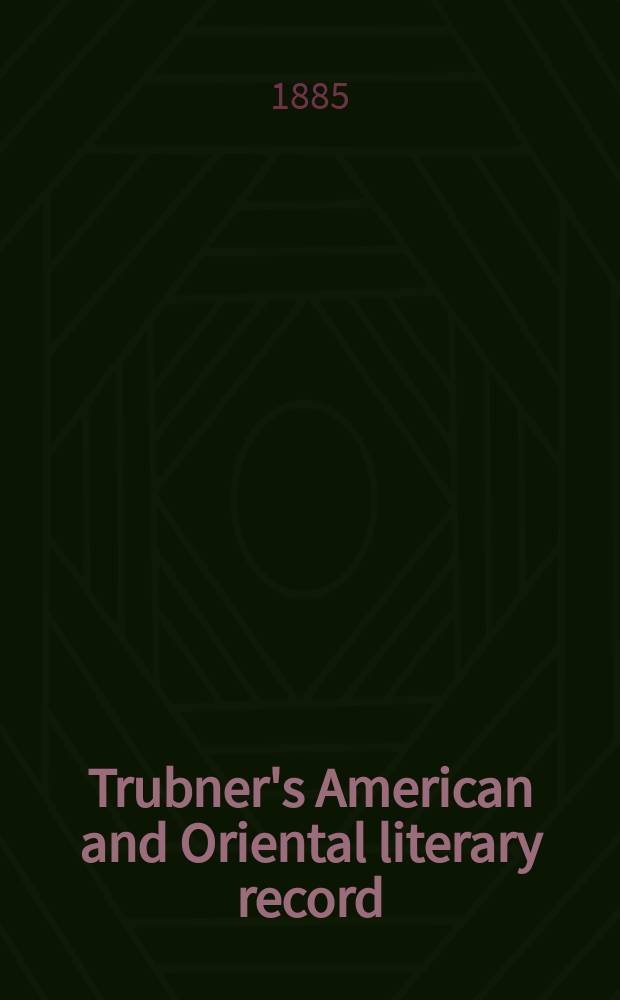 Trubner's American and Oriental literary record : A monthly register of the most important works published in North and south America, in India, China, and the British colonies: with occasional notes on German, Dutch, Danish, French, Italian, Spanish, Portuguese, and Russian books. Vol.6, №2(208)