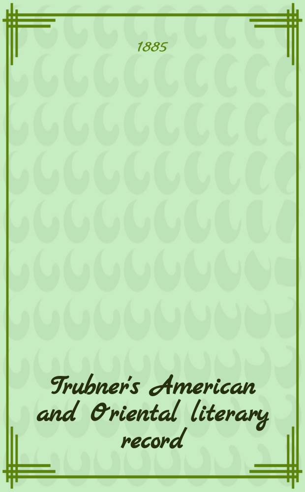 Trubner's American and Oriental literary record : A monthly register of the most important works published in North and south America, in India, China, and the British colonies: with occasional notes on German, Dutch, Danish, French, Italian, Spanish, Portuguese, and Russian books. Vol.6, №5(211)