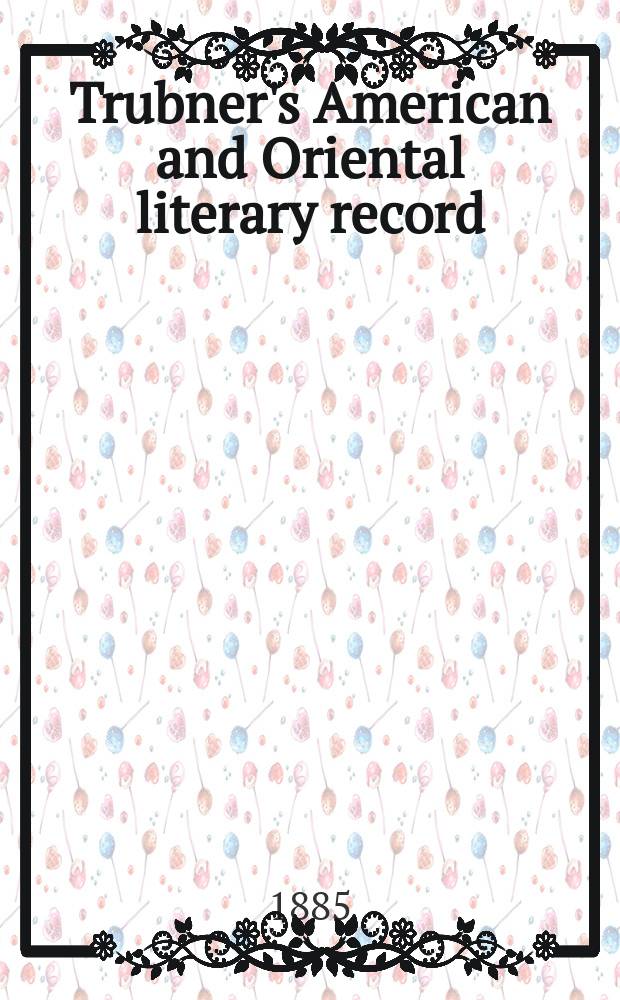 Trubner's American and Oriental literary record : A monthly register of the most important works published in North and south America, in India, China, and the British colonies: with occasional notes on German, Dutch, Danish, French, Italian, Spanish, Portuguese, and Russian books. Vol.6, №9(215)