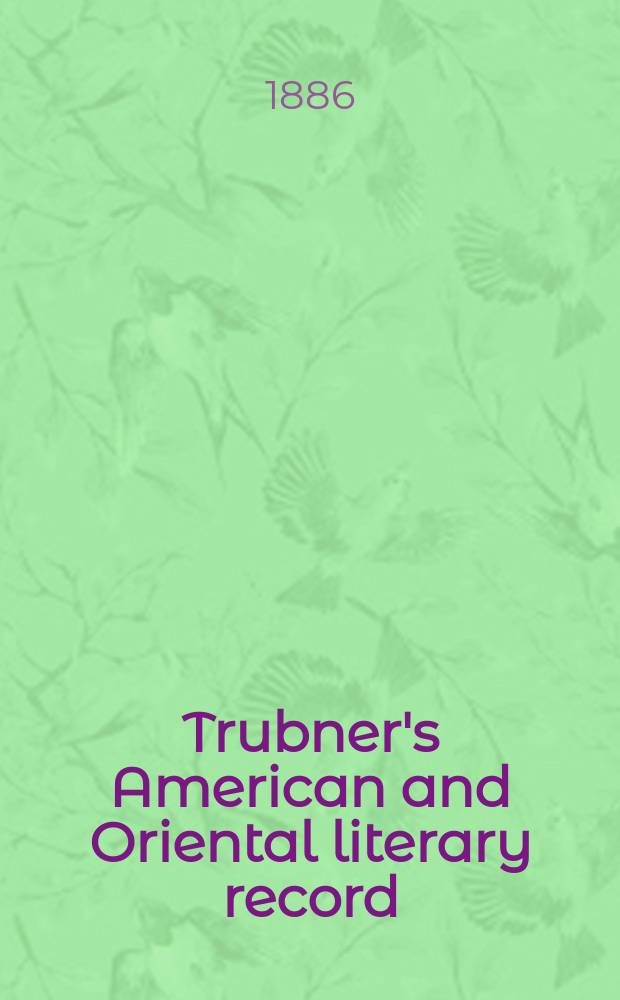 Trubner's American and Oriental literary record : A monthly register of the most important works published in North and south America, in India, China, and the British colonies: with occasional notes on German, Dutch, Danish, French, Italian, Spanish, Portuguese, and Russian books. Vol.7, №1(219)