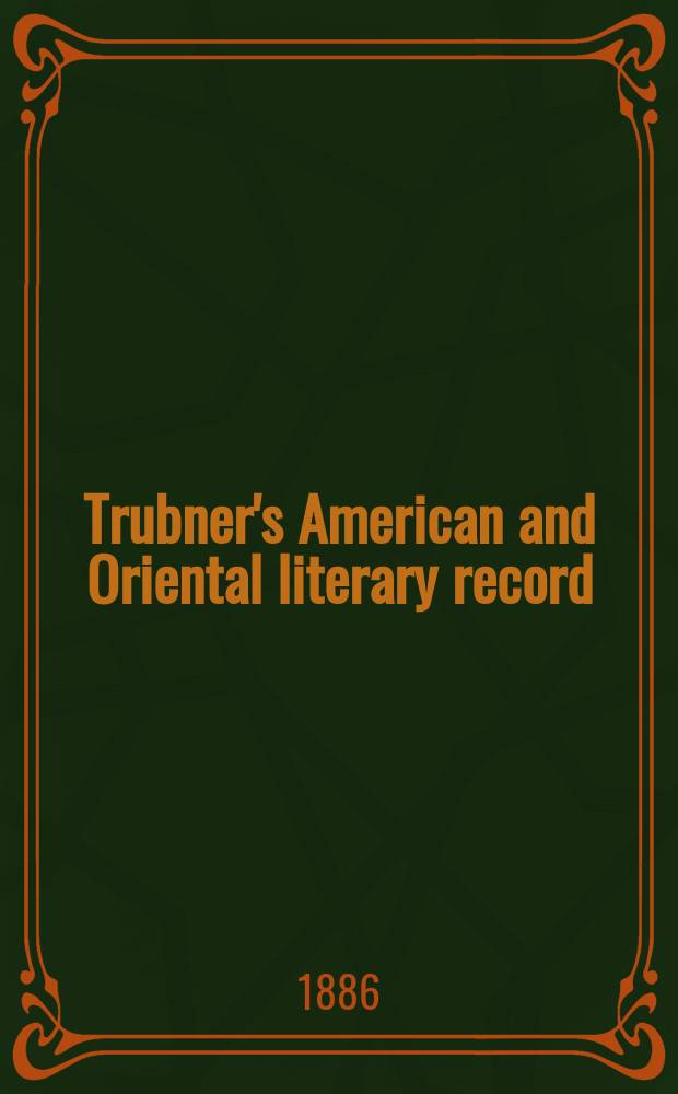 Trubner's American and Oriental literary record : A monthly register of the most important works published in North and south America, in India, China, and the British colonies: with occasional notes on German, Dutch, Danish, French, Italian, Spanish, Portuguese, and Russian books. Vol.7, №2(220)