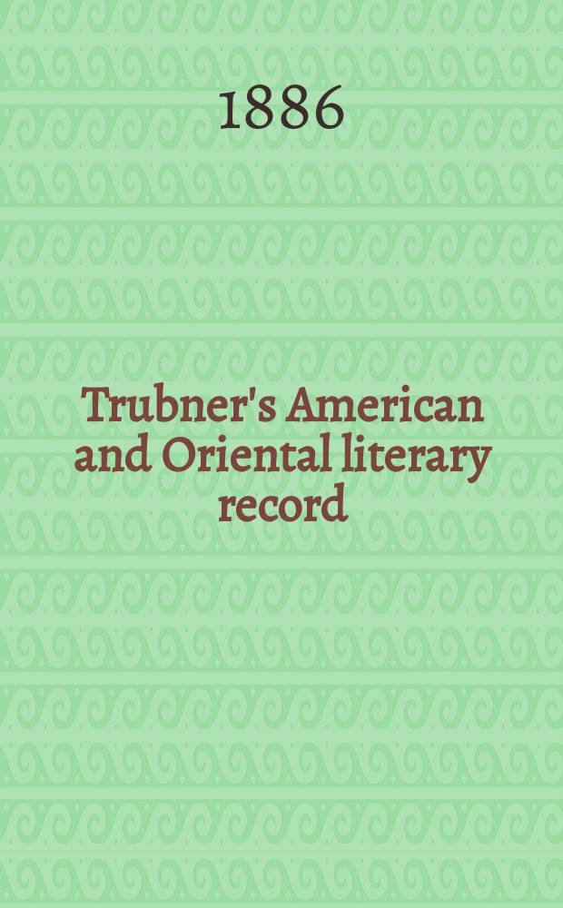 Trubner's American and Oriental literary record : A monthly register of the most important works published in North and south America, in India, China, and the British colonies: with occasional notes on German, Dutch, Danish, French, Italian, Spanish, Portuguese, and Russian books. Vol.7, №6(224)