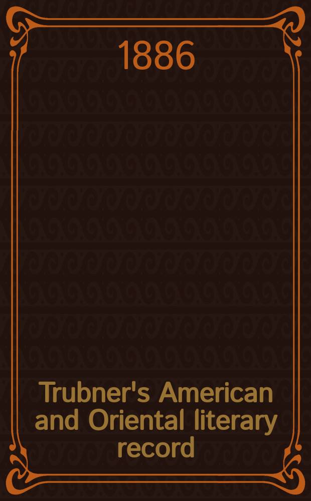 Trubner's American and Oriental literary record : A monthly register of the most important works published in North and south America, in India, China, and the British colonies: with occasional notes on German, Dutch, Danish, French, Italian, Spanish, Portuguese, and Russian books. Vol.7, №7(225)