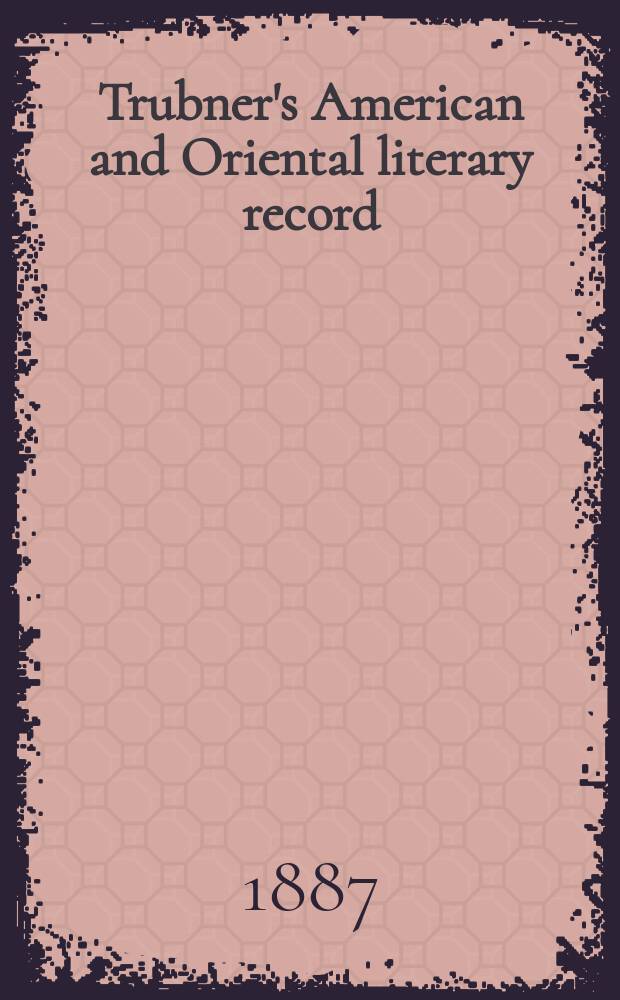 Trubner's American and Oriental literary record : A monthly register of the most important works published in North and south America, in India, China, and the British colonies: with occasional notes on German, Dutch, Danish, French, Italian, Spanish, Portuguese, and Russian books. Vol.8, №5(235)