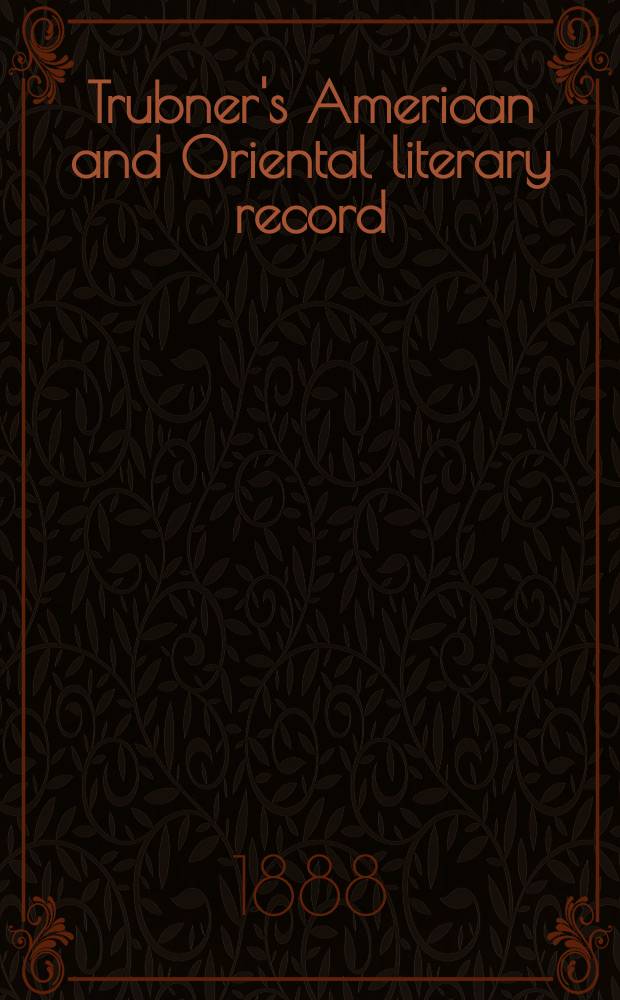 Trubner's American and Oriental literary record : A monthly register of the most important works published in North and south America, in India, China, and the British colonies: with occasional notes on German, Dutch, Danish, French, Italian, Spanish, Portuguese, and Russian books. Vol.9, №6(242)