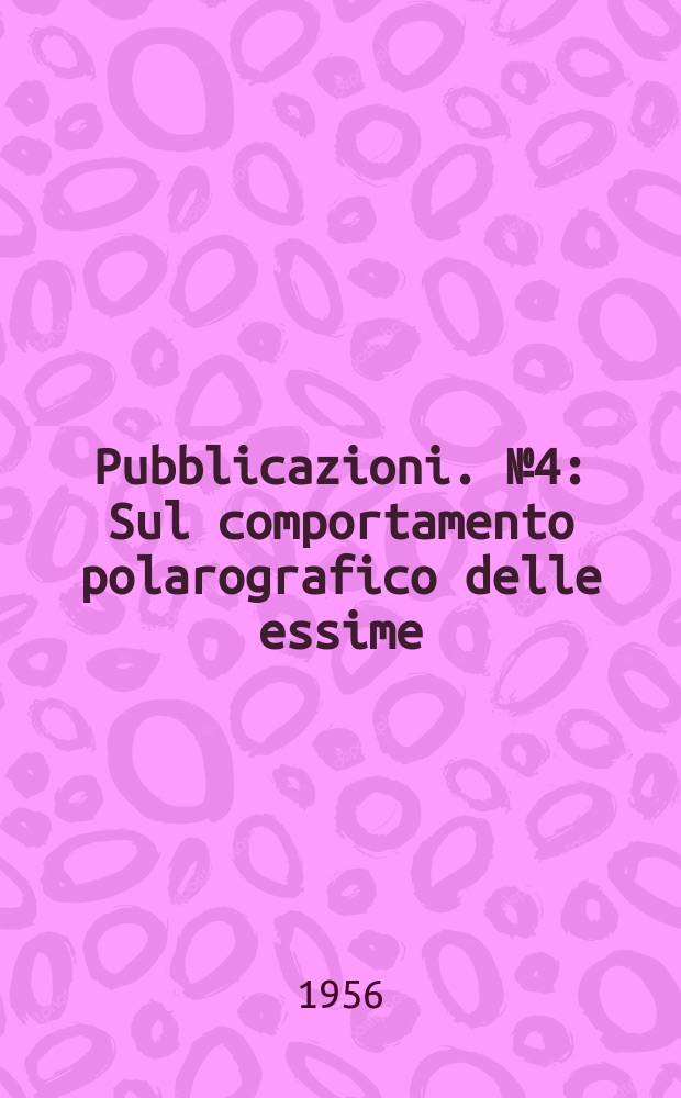 [Pubblicazioni]. №4 : Sul comportamento polarografico delle essime : benzofenonossime para-sostituite