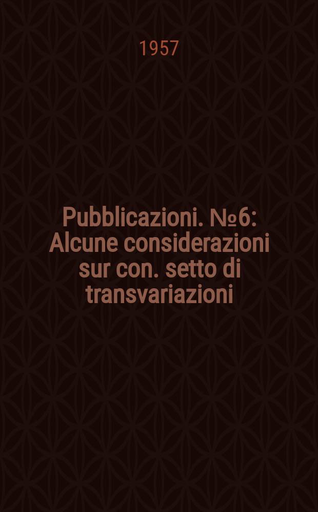 [Pubblicazioni]. №6 : Alcune considerazioni sur con. setto di transvariazioni