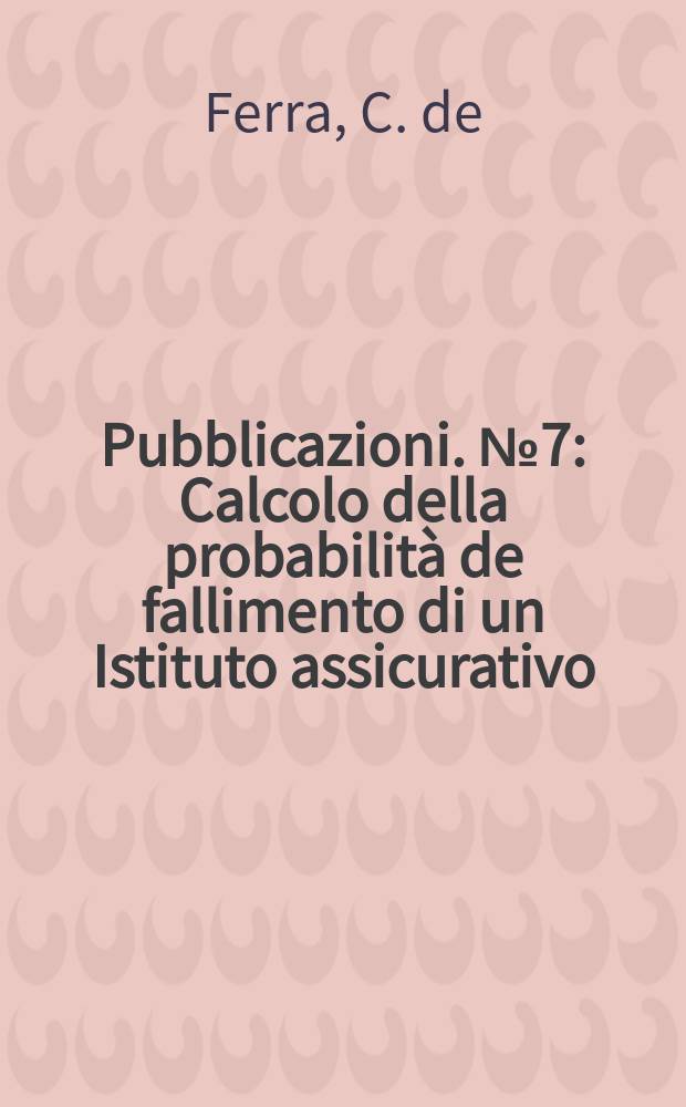[Pubblicazioni]. №7 : Calcolo della probabilità de fallimento di un Istituto assicurativo