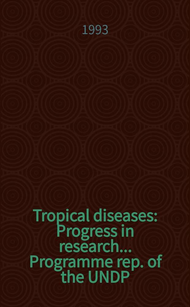 Tropical diseases : Progress in research .... Programme rep. of the UNDP/ World bank/ WHO spec. programme for research a. training in tropical diseases (TDR). 11 : 1991/1992