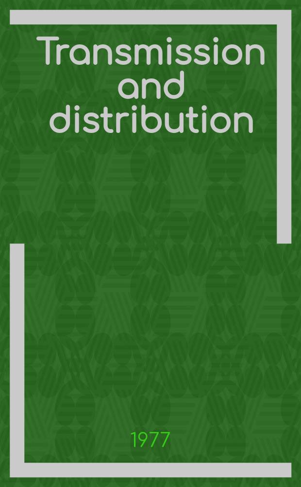 Transmission and distribution : Modern electric power systems. Vol.29, №2 : (Specifies & Buyers guide 1977)