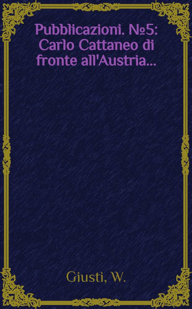 [Pubblicazioni]. №5 : Carlo Cattaneo di fronte all'Austria...