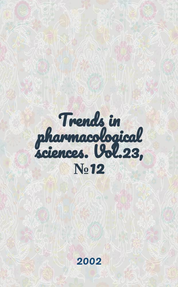 Trends in pharmacological sciences. Vol.23, №12