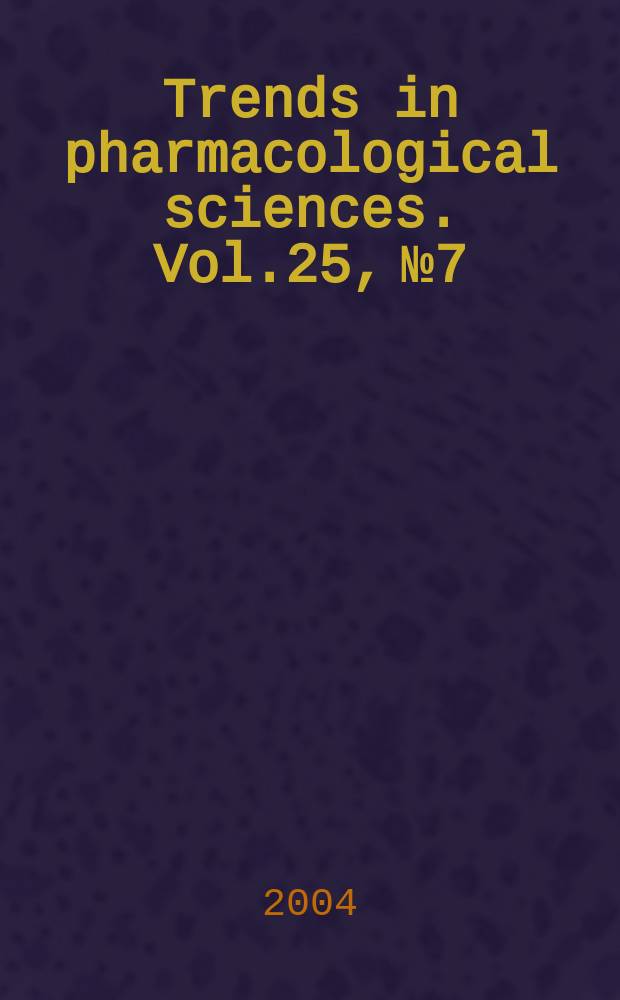 Trends in pharmacological sciences. Vol.25, №7