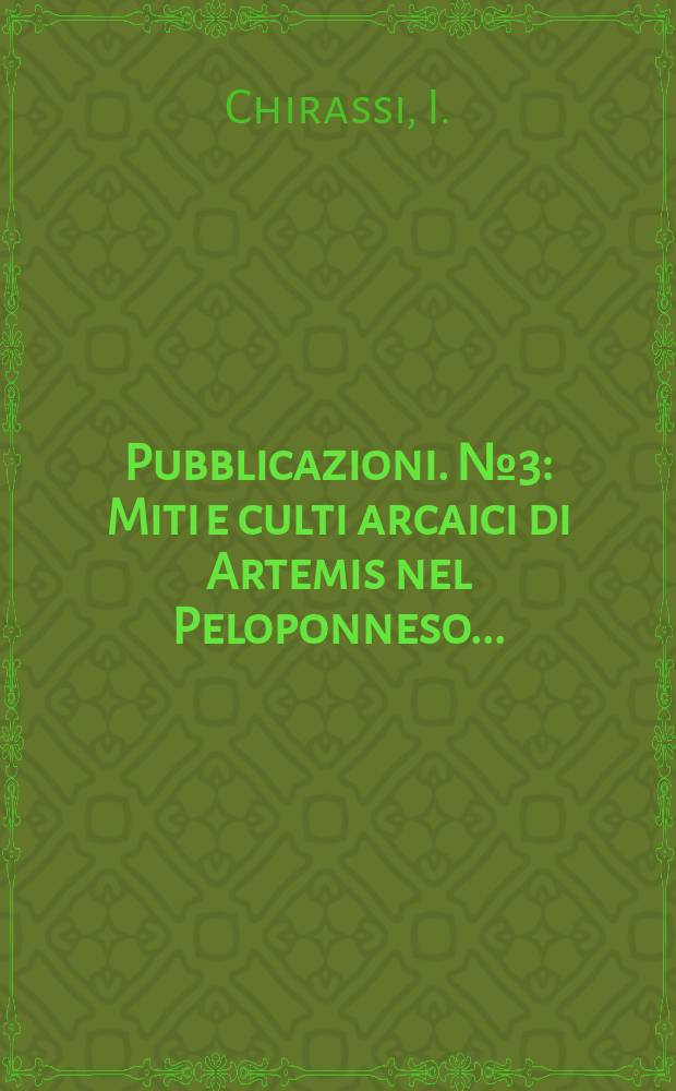 [Pubblicazioni]. №3 : Miti e culti arcaici di Artemis nel Peloponneso...