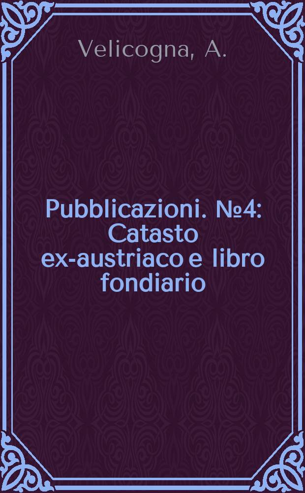[Pubblicazioni]. №4 : Catasto ex-austriaco e libro fondiario