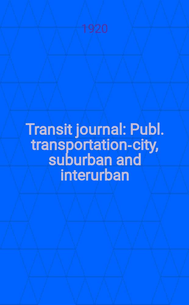 Transit journal : Publ. transportation-city, suburban and interurban : Formerly Electric railway journal