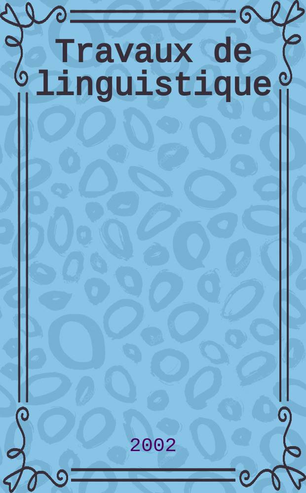 Travaux de linguistique : Publications du Service de linguistique française de l'Univ. de l'état a Gand. №45