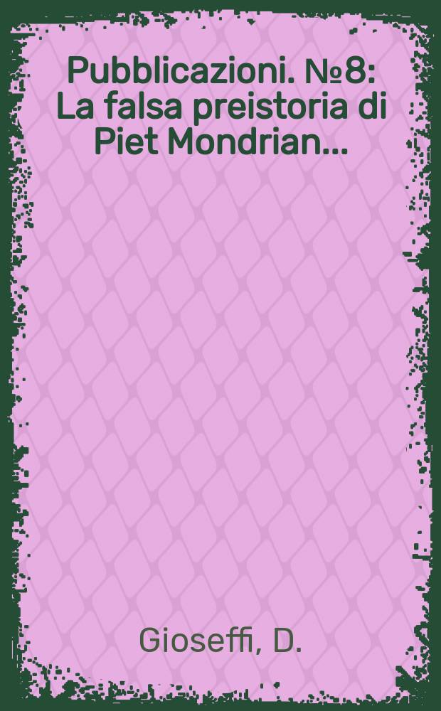 [Pubblicazioni]. №8 : La falsa preistoria di Piet Mondrian...