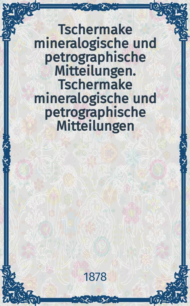 Tschermake mineralogische und petrographische Mitteilungen. Tschermake mineralogische und petrographische Mitteilungen