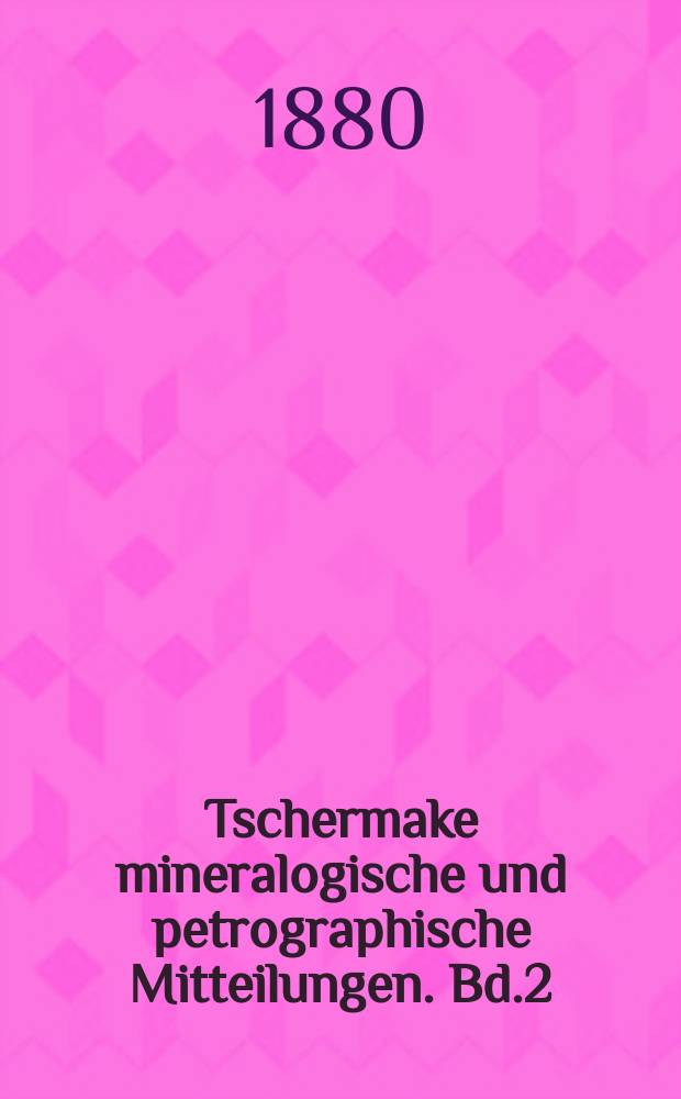 Tschermake mineralogische und petrographische Mitteilungen. Bd.2