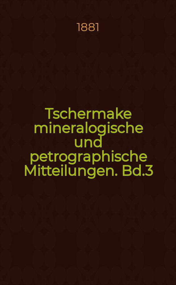 Tschermake mineralogische und petrographische Mitteilungen. Bd.3