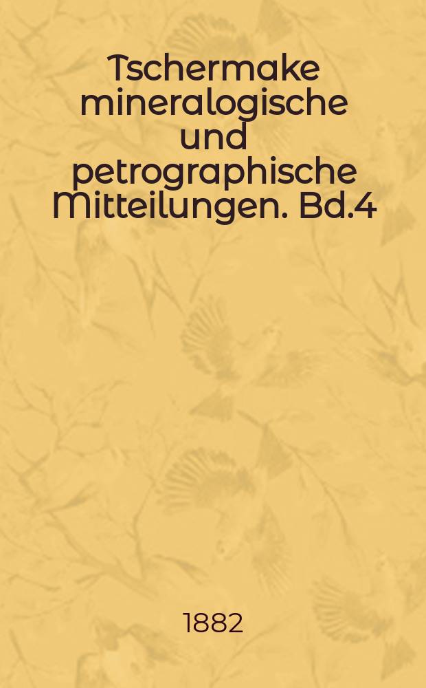 Tschermake mineralogische und petrographische Mitteilungen. Bd.4