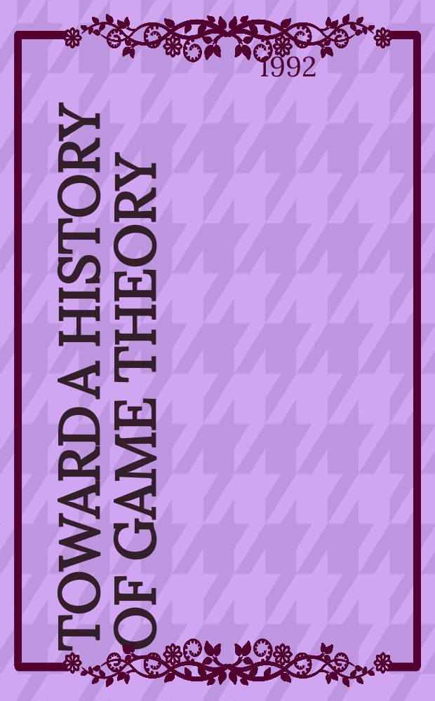 Toward a history of game theory : Annu. suppl. to History of polit. economy