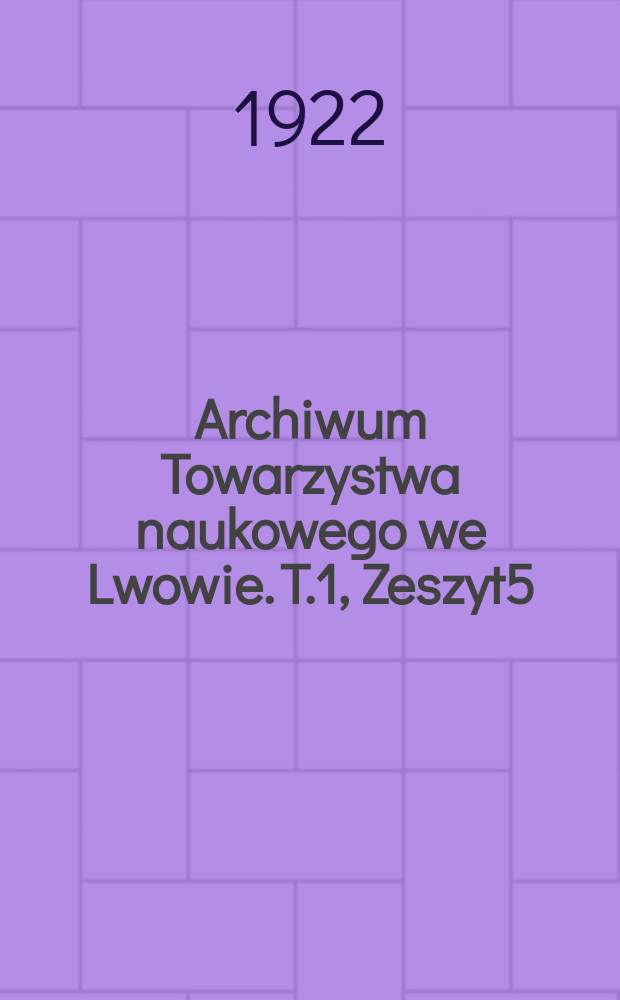 Archiwum Towarzystwa naukowego we Lwowie. T.1, Zeszyt5 : Prawa Mendla i Galtona i współczynniki Pearsona