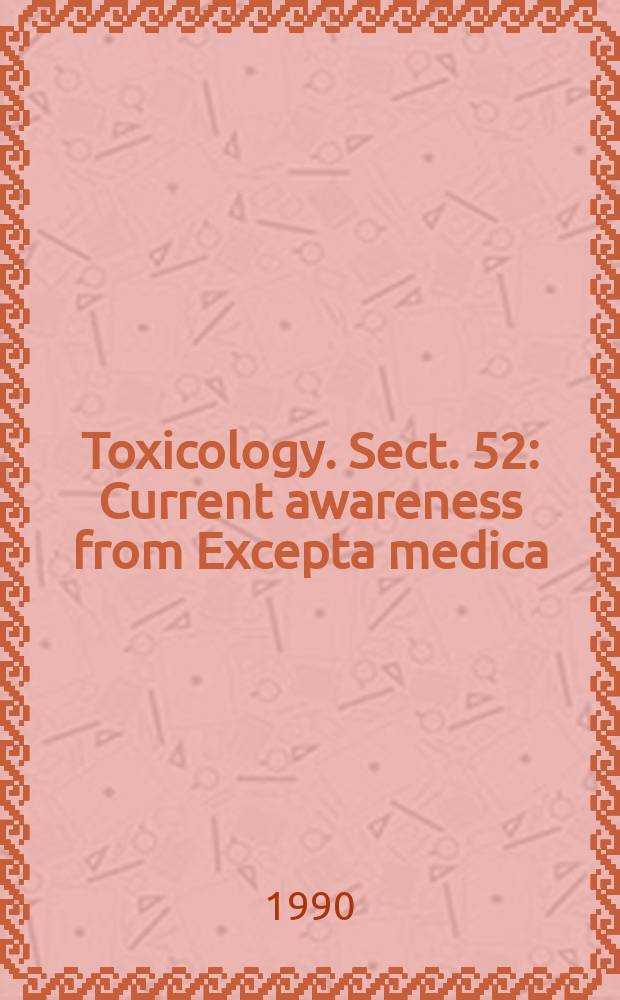 Toxicology. Sect. 52 : Current awareness from Excepta medica