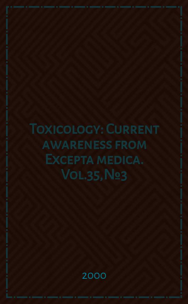 Toxicology : Current awareness from Excepta medica. Vol.35, №3