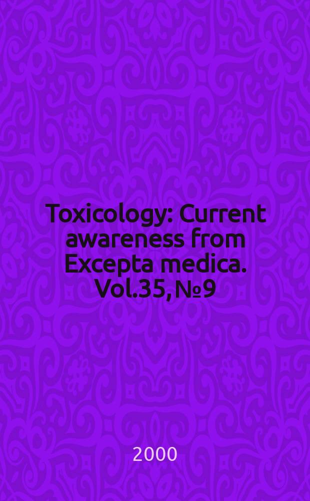 Toxicology : Current awareness from Excepta medica. Vol.35, №9