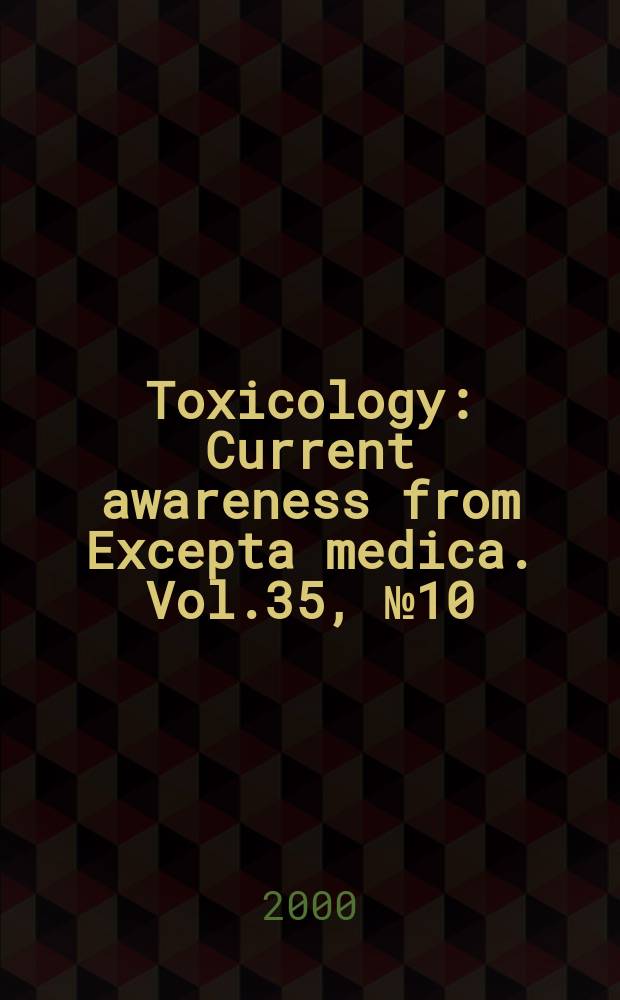Toxicology : Current awareness from Excepta medica. Vol.35, №10