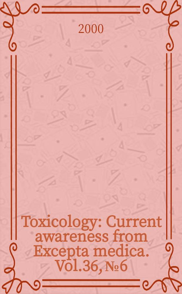 Toxicology : Current awareness from Excepta medica. Vol.36, №6