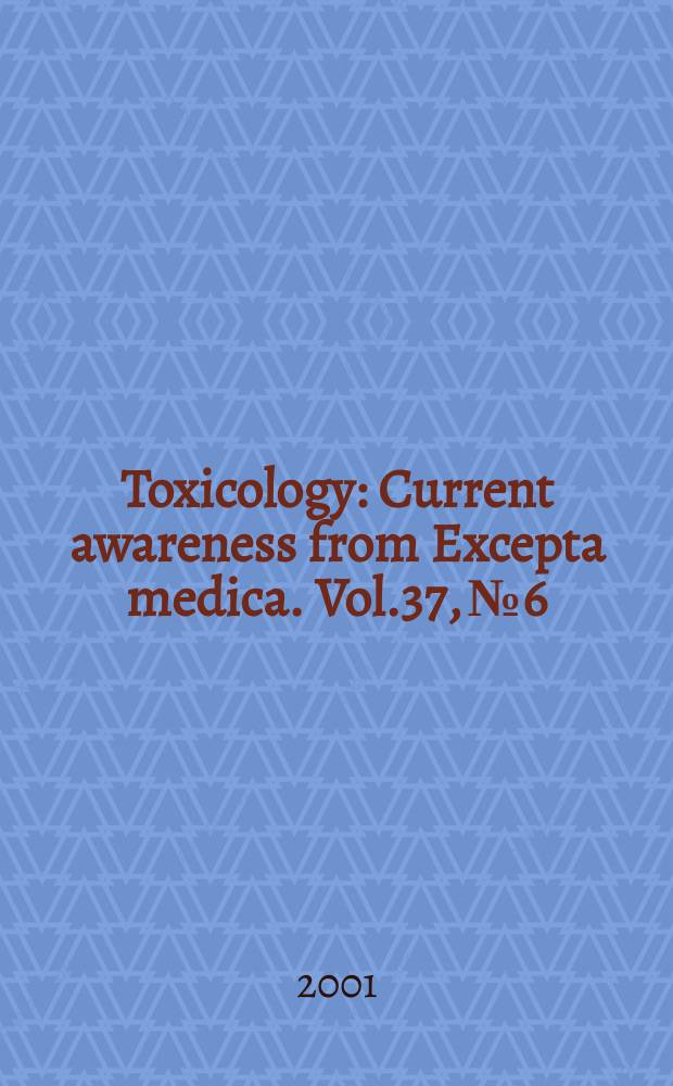 Toxicology : Current awareness from Excepta medica. Vol.37, №6