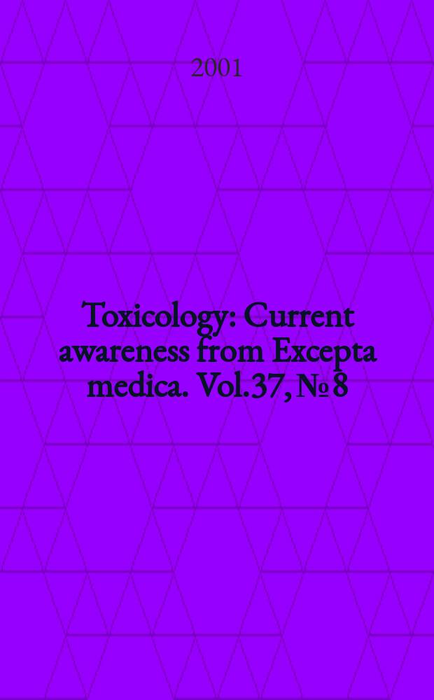 Toxicology : Current awareness from Excepta medica. Vol.37, №8