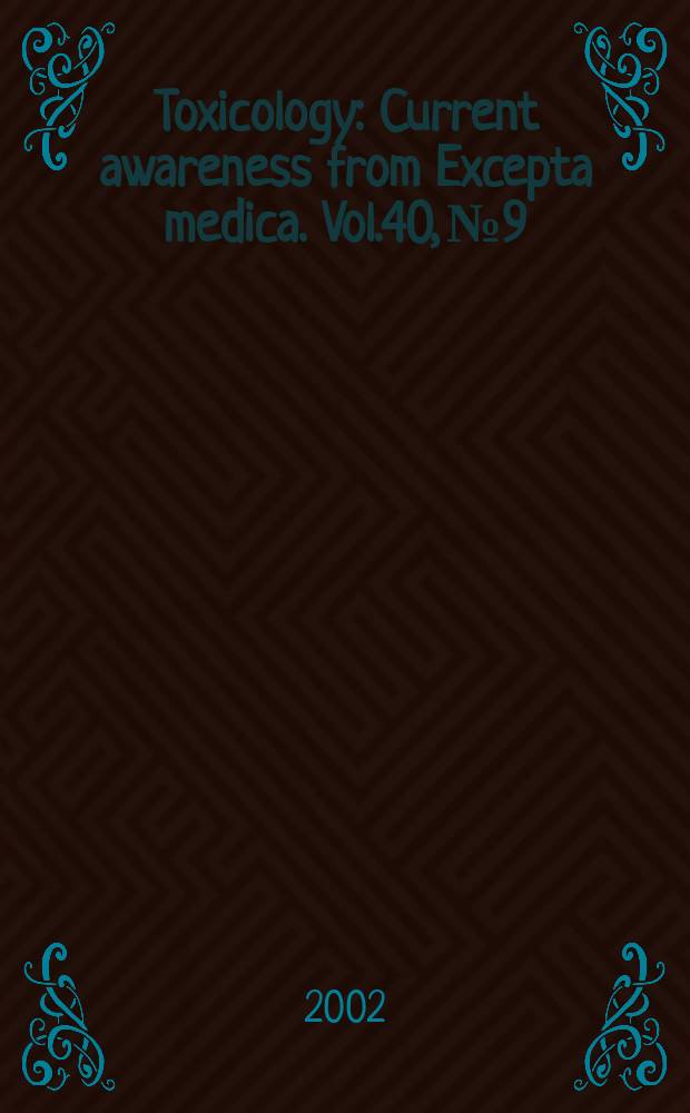 Toxicology : Current awareness from Excepta medica. Vol.40, №9