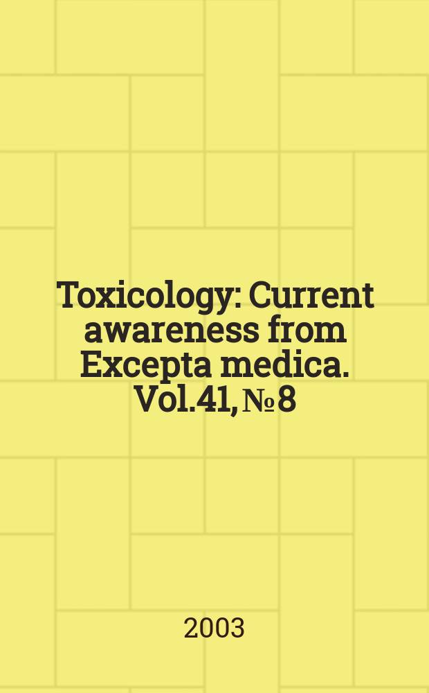 Toxicology : Current awareness from Excepta medica. Vol.41, №8