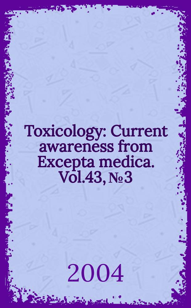 Toxicology : Current awareness from Excepta medica. Vol.43, №3