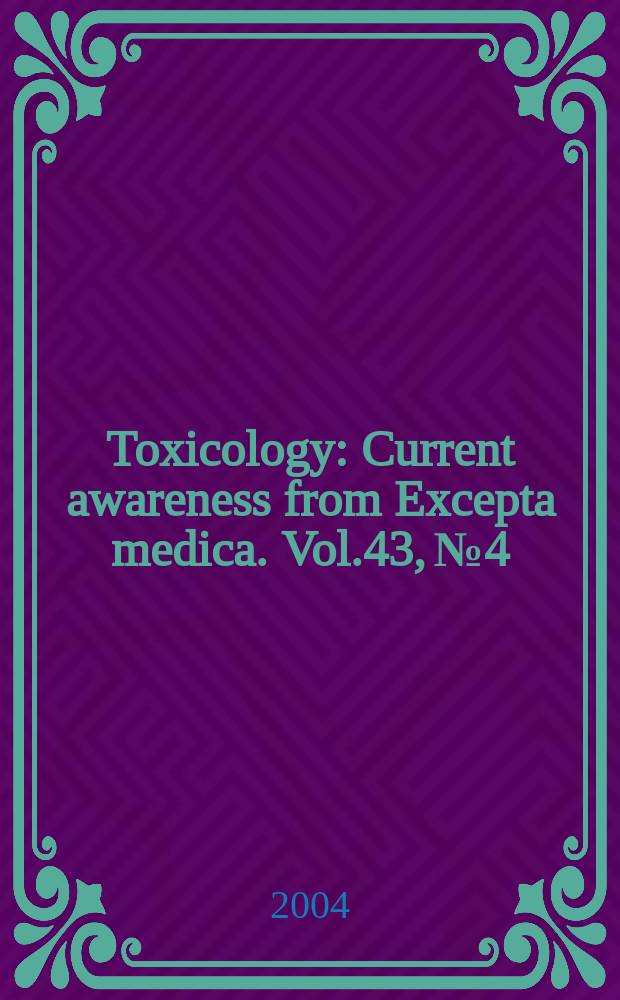 Toxicology : Current awareness from Excepta medica. Vol.43, №4