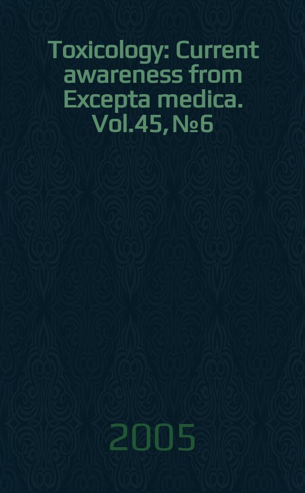 Toxicology : Current awareness from Excepta medica. Vol.45, №6