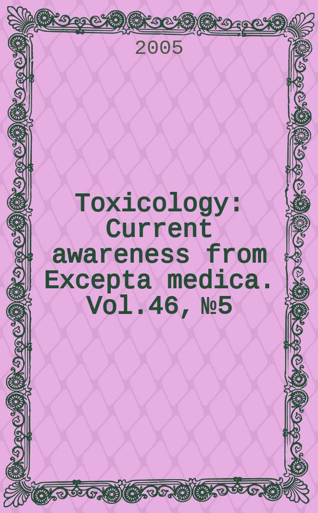 Toxicology : Current awareness from Excepta medica. Vol.46, №5