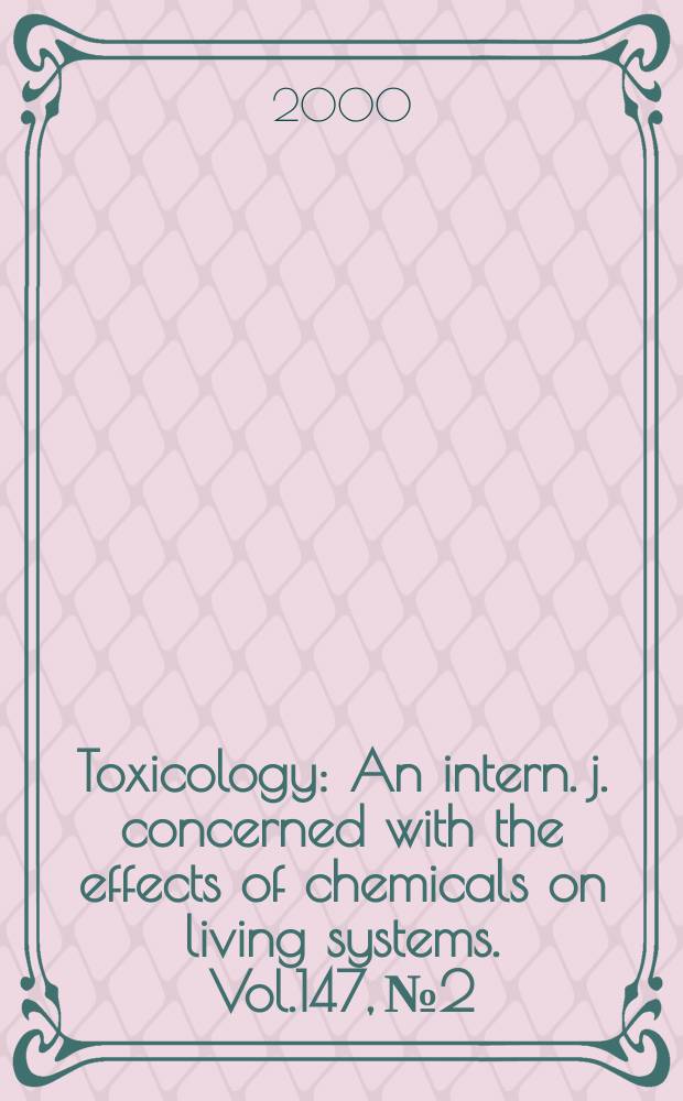 Toxicology : An intern. j. concerned with the effects of chemicals on living systems. Vol.147, №2