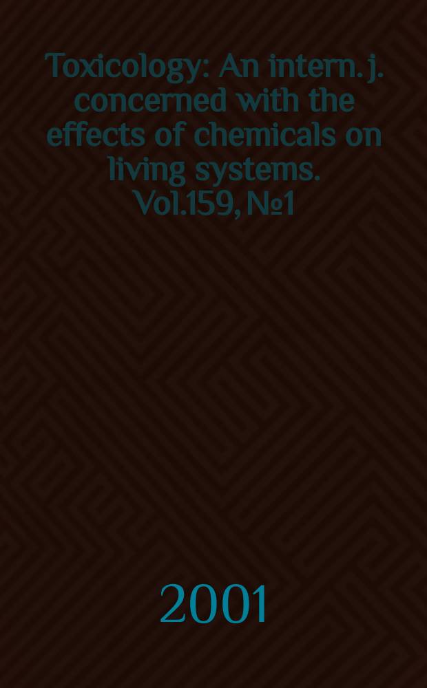 Toxicology : An intern. j. concerned with the effects of chemicals on living systems. Vol.159, №1/2