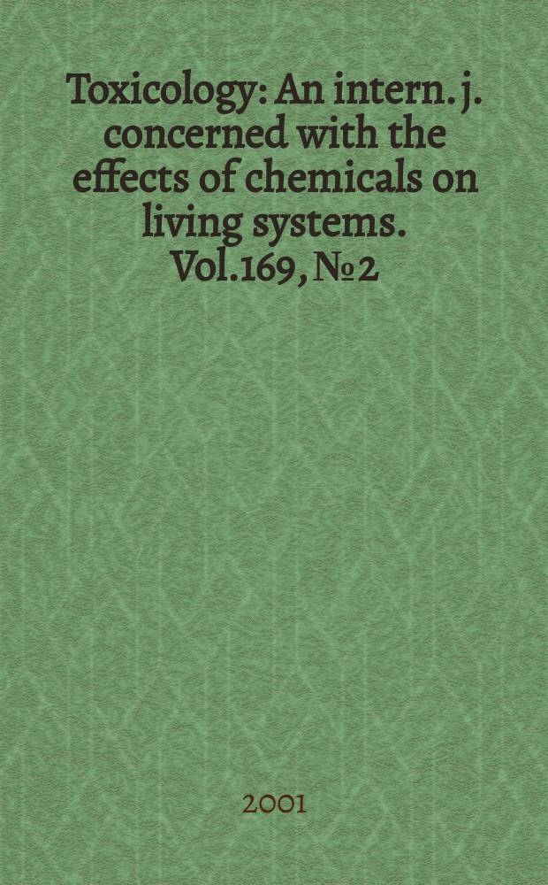 Toxicology : An intern. j. concerned with the effects of chemicals on living systems. Vol.169, №2