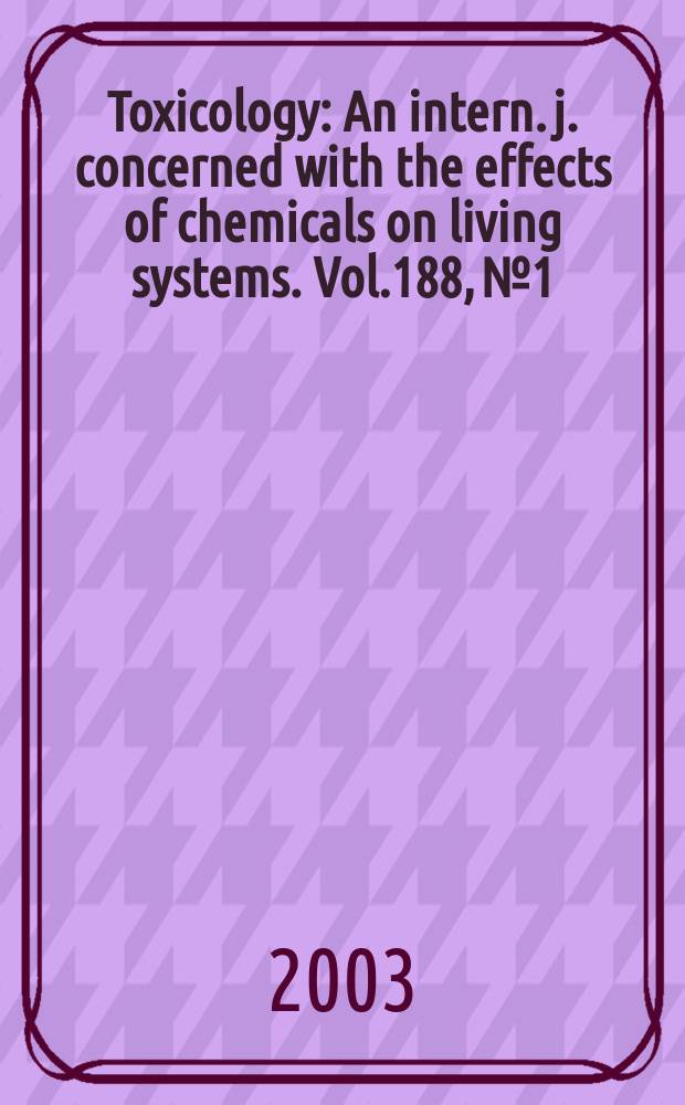 Toxicology : An intern. j. concerned with the effects of chemicals on living systems. Vol.188, №1