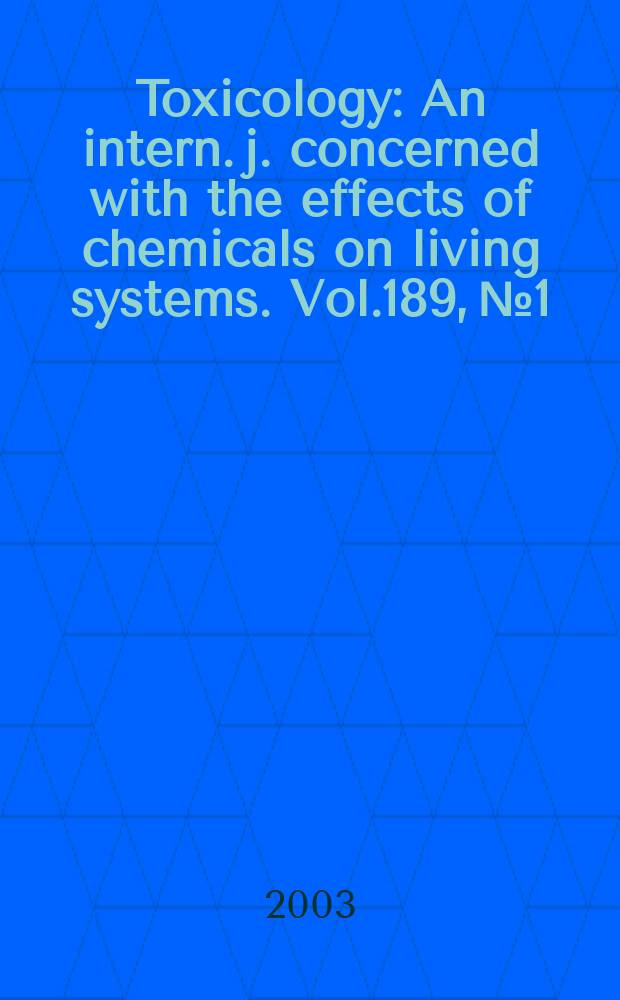 Toxicology : An intern. j. concerned with the effects of chemicals on living systems. Vol.189, №1/2