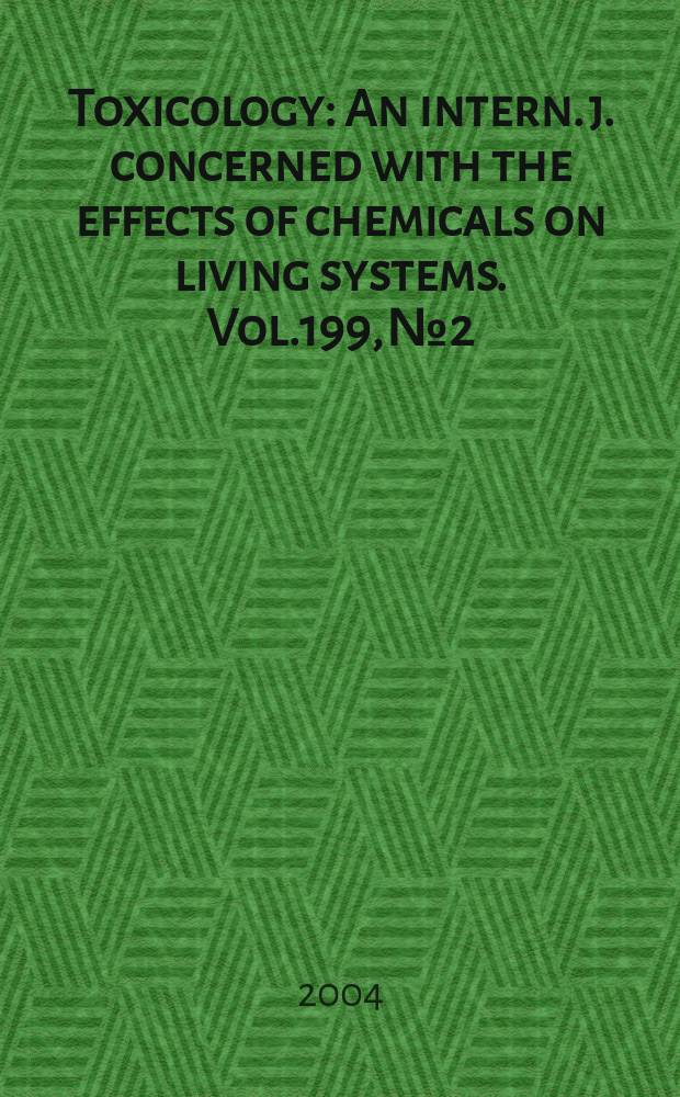 Toxicology : An intern. j. concerned with the effects of chemicals on living systems. Vol.199, №2/3