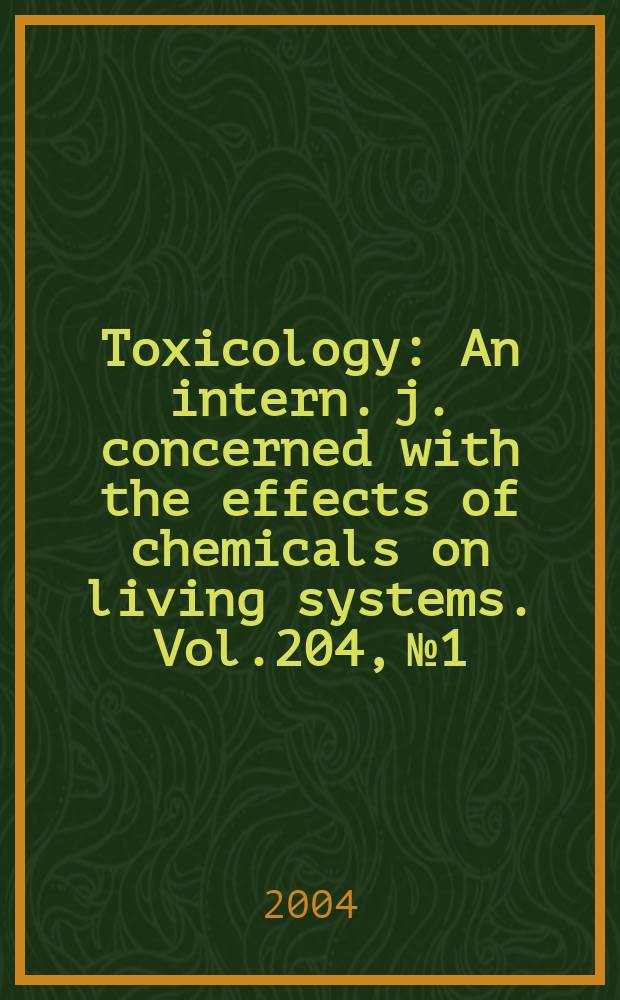 Toxicology : An intern. j. concerned with the effects of chemicals on living systems. Vol.204, №1